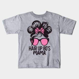 Hair Up 80s Mama Throwback Vintage - Retro Eighties Funny Pop Culture Kids T-Shirt